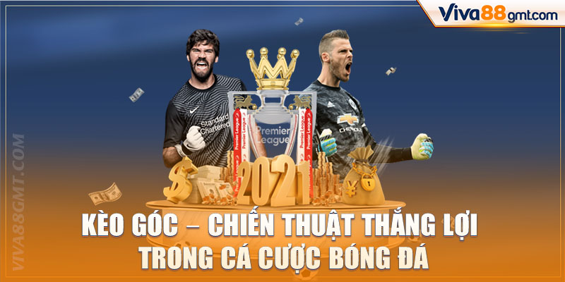 Kèo Góc - Chiến Thuật Thắng Lợi Trong Cá Cược Bóng Đá 1 Kèo góc