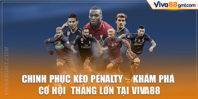 Chinh Phục Kèo Penalty - Khám Phá Cơ Hội Thắng Lớn Tại Viva88 1 kèo Penalty