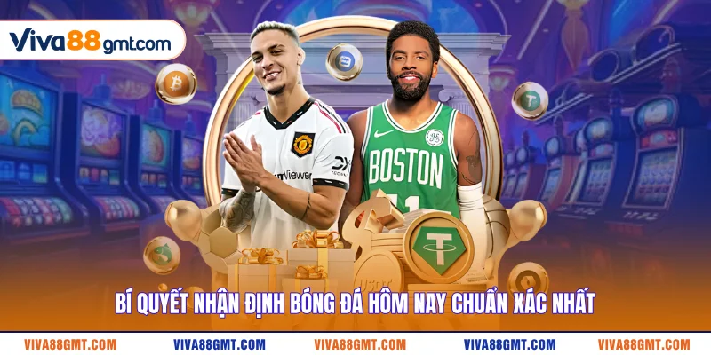 Nhận Định Bóng Đá Hôm Nay - Dự Đoán Kèo Nhà Cái Chuẩn Nhất 3 Bí quyết nhận định bóng đá hôm nay chuẩn xác nhất