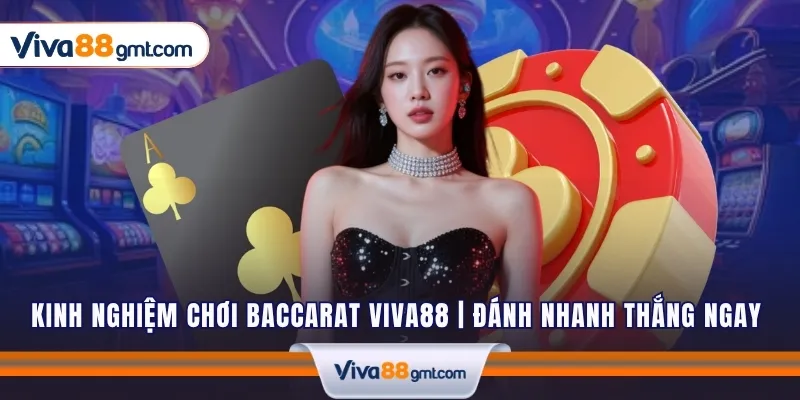 Kinh Nghiệm Chơi Baccarat VIVA88 | Đánh Nhanh Thắng Ngay 1 kinh nghiem choi baccarat viva88 1