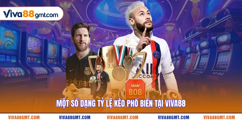Tỷ Lệ Kèo Nhà Cái - Cách Đọc Kèo Chuẩn Cho Người Mới 4 Một số dạng tỷ lệ kèo phổ biến tại VIVA88
