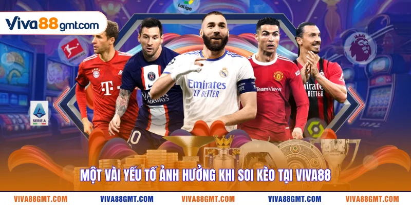Soi Kèo Bóng Đá - Nhận Định Sắc Bén Từ Chuyên Gia VIVA88 3 Một vài yếu tố ảnh hưởng khi soi kèo tại VIVA88