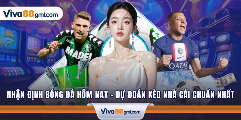 Nhận Định Bóng Đá Hôm Nay - Dự Đoán Kèo Nhà Cái Chuẩn Nhất 1 nhan dinh bong da hom nay 1