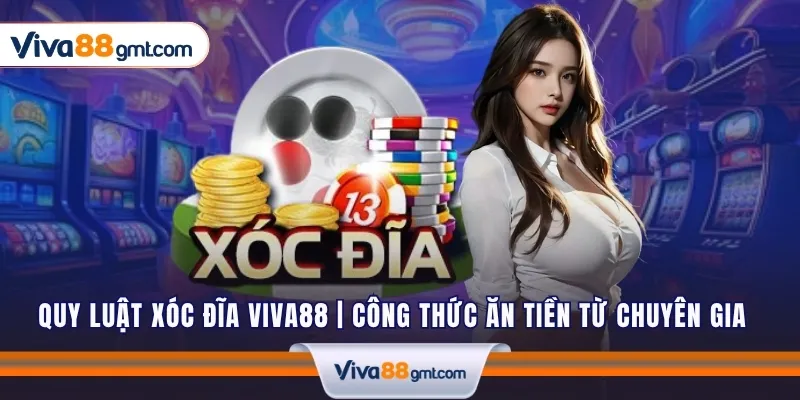 Quy Luật Xóc Đĩa VIVA88 | Công Thức Ăn Tiền Từ Chuyên Gia 1 quy luat xoc dia viva88 1