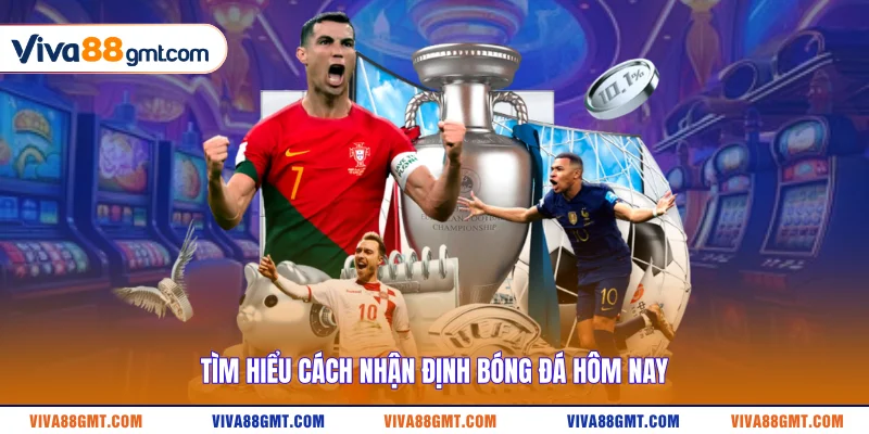 Nhận Định Bóng Đá Hôm Nay - Dự Đoán Kèo Nhà Cái Chuẩn Nhất 2 Tìm hiểu cách nhận định bóng đá hôm nay